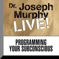 Programming Your Subconscious: Dr. Joseph Murphy LIVE! - Joseph Murphy