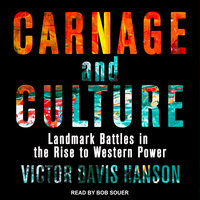 Carnage and Culture: Landmark Battles in the Rise to Western Power - Victor Davis Hanson