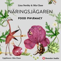 Food Pharmacy - näringsjägaren : en berättelse om hur du curlar planeten och din hälsa genom att ta näringsjägarexamen - Mia Clase, Lina Nertby Aurell