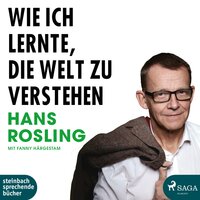 Wie ich lernte, die Welt zu verstehen - Fanny Härgestam, Hans Rosling
