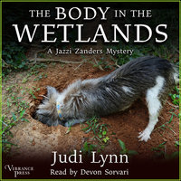 The Body in the Wetlands: A Jazzi Zanders Mystery, Book Two - Judi Lynn
