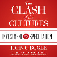 The Clash of the Cultures: Investment vs. Speculation - John C. Bogle