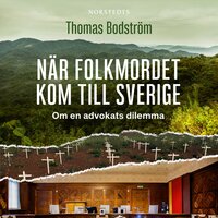 När folkmordet kom till Sverige : om en advokats dilemma - Thomas Bodström