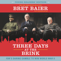 Three Days at the Brink (Young Readers' Edition): FDR's Daring Gamble to Win World War II - Bret Baier, Catherine Whitney
