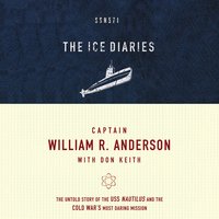 The Ice Diaries: The Untold Story of the USS Nautilus and the Cold War’s Most Daring Mission - Captain William R. Anderson, Don Keith