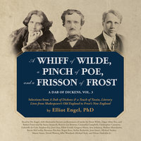 A Whiff of Wilde, a Pinch of Poe, and a Frisson of Frost: A Dab of Dickens, Vol. 3; Selections from A Dab of Dickens & a Touch of Twain,Literary Lives from Shakespeare’s Old England to Frost’s New England - Robert Frost, Elliot Engel, Oscar Wilde, Edgar Allan Poe