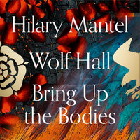 Wolf Hall and Bring Up the Bodies - Anna Bentinck, Hilary Mantel
