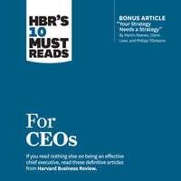 HBR's 10 Must Reads for CEOs - Claire Love, Martin Reeves, Philipp Tillmanns, John P. Kotter, Harvard Business Review