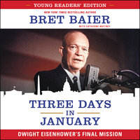 Three Days in January: Young Readers' Edition: Dwight Eisenhower's Final Mission - Bret Baier, Catherine Whitney