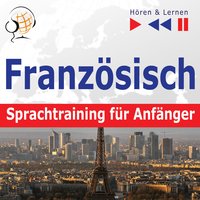 Französisch Sprachtraining für Anfänger – Hören & Lernen: Conversation pour débutants (30 Alltagsthemen auf Niveau A1-A2) - Dorota Guzik