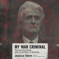 My War Criminal: Personal Encounters with an Architect of Genocide - Jessica Stern