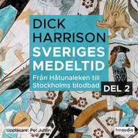 Sveriges medeltid, 2. Från Håtunaleken till Stockholms blodbad - Dick Harrison