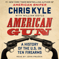 American Gun: A History of the U.S. in Ten Firearms - Chris Kyle, William Doyle