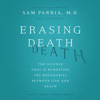 Erasing Death: The Science That Is Rewriting the Boundaries Between Life and Death - Sam Parnia, Josh Young