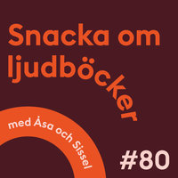 Snacka om ljudböcker Avsnitt 80: Om hälsa, hurtighet, hybris, hjärtefrågor och hur man äter en korv - Åsa Sandoval, Sissel Hanström