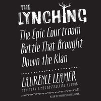 The Lynching: The Epic Courtroom Battle That Brought Down the Klan - Laurence Leamer