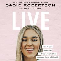 Live: Remain alive, be alive at a specified time, have an exciting or fulfilling life - Sadie Robertson Huff