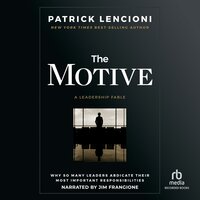 The Motive: Why So Many Leaders Abdicate Their Most Important Responsibilities - Patrick M. Lencioni