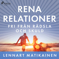 Rena relationer : Fri från rädsla och skuld - Lennart Matikainen