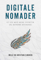 Digitale Nomader: Et liv med mere eventyr og mindre hverdag - Mille og Kristian Sjøgren, Kristian Sjøgren, Mille Sjøgren