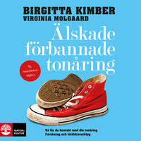 Älskade, förbannade tonåring : så får du kontakt med din tonåring - forskning och föräldraverktyg - Birgitta Kimber, Virginia Molgaard