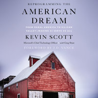 Reprogramming The American Dream: From Rural America to Silicon Valley—Making AI Serve Us All - Kevin Scott, Greg Shaw