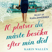 Tio platser du måste besöka efter min död - Karin Wallén