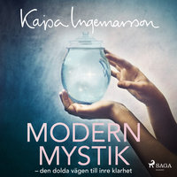 Modern mystik: den dolda vägen till inre klarhet - Kajsa Ingemarsson