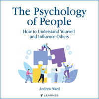 The Psychology of People: How to Understand Yourself & Influence Others - Andrew Ward