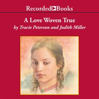 A Love Woven True - Tracie Peterson, Judith Miller