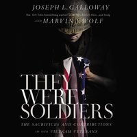 They Were Soldiers: The Sacrifices and Contributions of Our Vietnam Veterans - Marvin J. Wolf, Joseph L. Galloway