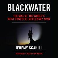 Blackwater: The Rise of the World’s Most Powerful Mercenary Army - Jeremy Scahill