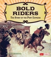 Bold Riders: The Story of the Pony Express - John Micklos