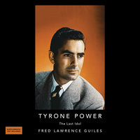 Tyrone Power: The Last Idol - Fred Lawrence Guiles