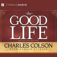 The Good Life - Charles Colson, Harold Fickett