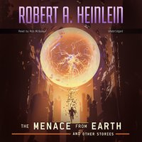 The Menace from Earth, and Other Stories - Robert A. Heinlein