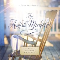 An Amish Miracle: Always Beautiful, Always His Providence, Always in My Heart - Beth Wiseman, Ruth Reid, Mary Ellis