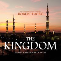 The Kingdom: Arabia and the House of Saud - Robert Lacey