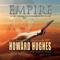 Empire: The Life, Legend, and Madness of Howard Hughes - Donald L. Barlett, James B. Steele