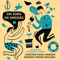 Om sorg og omsorg: en bog med samtaler til debat - Mogens Frohn Nielsen, Carsten Vagn-Hansen
