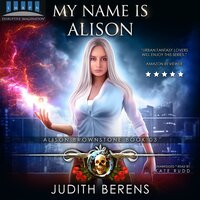 My Name Is Alison: Alison Brownstone Book 3 - Michael Anderle, Martha Carr, Judith Berens