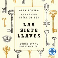 Las siete llaves: Conquista tu libertad vital - Fernando Trías de Bes, Álex Rovira