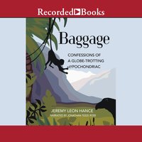 Baggage: Confessions of a Globe-Trotting Hypochondriac - Jeremy Hance