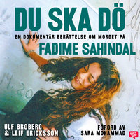 Du ska dö: en dokumentär berättelse om mordet på Fadime Sahindal - Ulf Broberg, Leif Ericksson