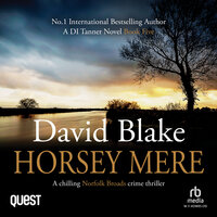 Horsey Mere: A chilling Norfolk Broads crime thriller: British Detective Tanner Murder Mystery Series Book 5 - David Blake