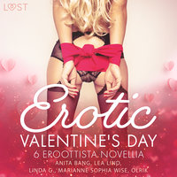 Erotic Valentine's Day - 6 eroottista novellia - Olrik, Anita Bang, Lea Lind, Marianne Sophia Wise, Linda G.