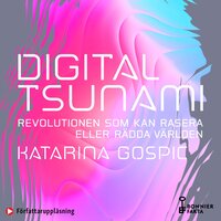 Digital tsunami : revolutionen som kan rasera eller rädda världen - Katarina Gospic