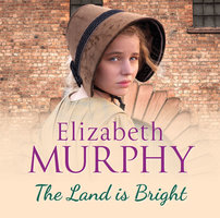 The Land is Bright - Elizabeth Murphy