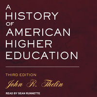 A History of American Higher Education: Third Edition - John R. Thelin