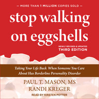 Stop Walking on Eggshells: Taking Your Life Back When Someone You Care About Has Borderline Personality Disorder: Taking Your Life Back When Someone You Care About Has Borderline Personality Disorder, third edition - Randi Kreger, Paul T. Mason, MS